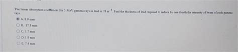 Solved The linear absorption coefficient for 5-MeV gamma | Chegg.com