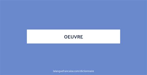 Définition de oeuvre | Dictionnaire français