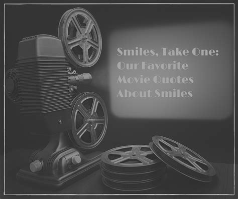 Smiles, Take One: Our Favorite Movie Quotes About Smiles - A Blog with ...