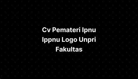 Cv Pemateri Ipnu Ippnu Logo Unpri Fakultas - IMAGESEE