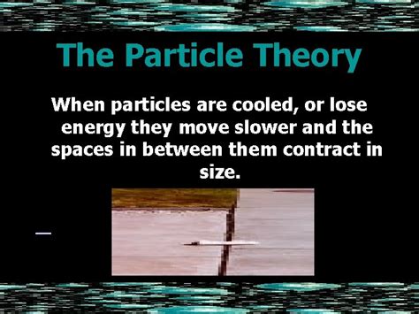 The Particle Theory The Particle Theory explains how