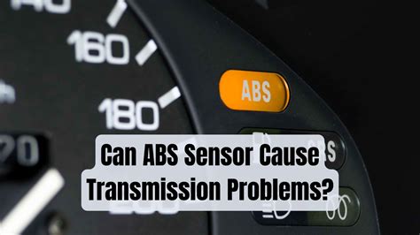 Can ABS Sensor Cause Transmission Problems? (Explained)