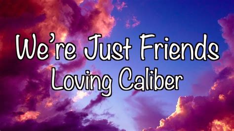 Loving Caliber - We’re Just Friends (Lyrics) - YouTube