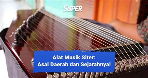 Alat Musik Siter: Sejarah, Jenis dan Cara Memainkannya