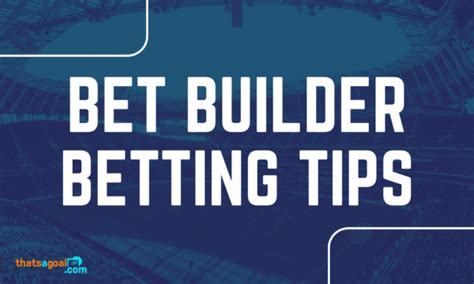 Bet Builder Tips for Today, Tomorrow and this Weekend