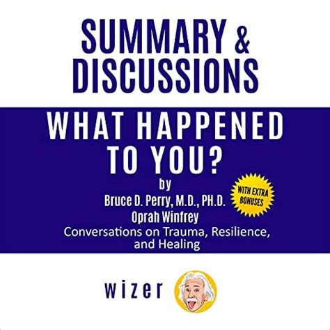 Summary & Discussions of What Happened to You? by Bruce D. Perry, M.D., Ph.D. and Oprah Winfrey ...