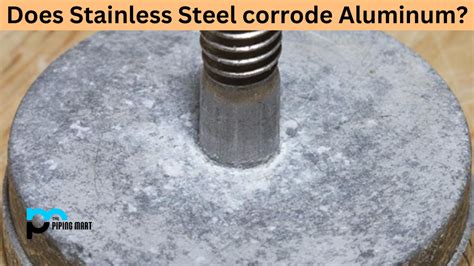 Does Stainless Steel Corrode Aluminium?