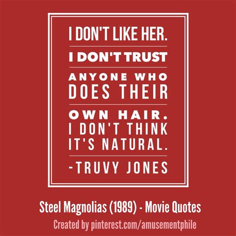 I don't like her ~ Steel Magnolias (1989) ~ Movie Quotes #amusementphile Steel Magnolias Quotes ...