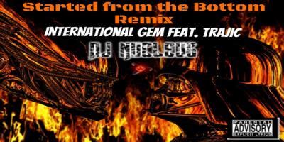 Started From The Bottom Remix - International Gem Feat. Traj