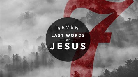 Seven Last Words of Jesus | Church & Culture