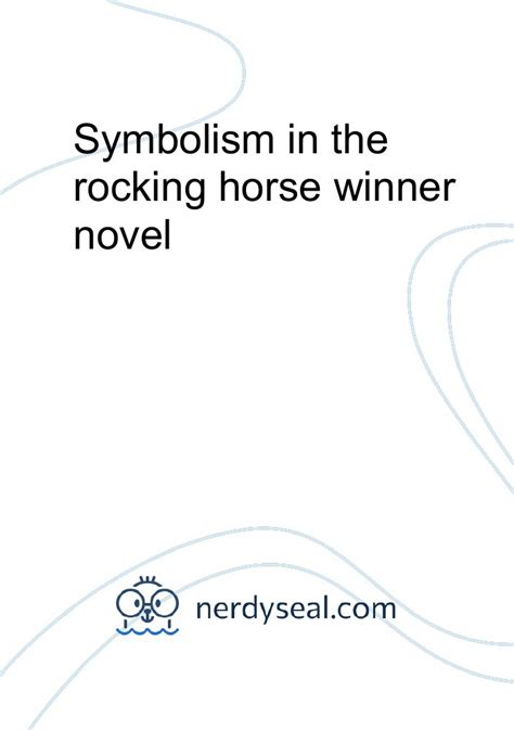 Symbolism in the rocking horse winner novel - 590 Words - NerdySeal