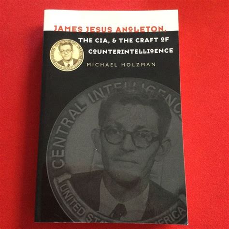 James Jesus Angleton, the CIA, and the Craft of Counterintelligence by ...