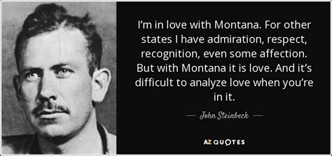 John Steinbeck quote: I’m in love with Montana. For other states I have...