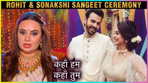 Rohit And Sonakshi GRAND Sangeet Ceremony Kaha Hum Kaha Tum | Episodic ...