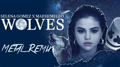 Selena Gomez, Marshmello - Wolves (Metal Remix) - YouTube