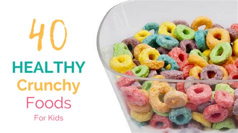 40 Healthy Crunchy Foods for Kids | Kids meals, Food, Crunchy