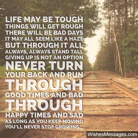 Life may be tough Things will get rough There will be bad days Life may ...