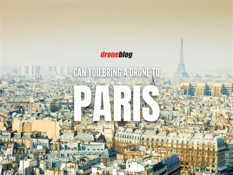 Can You Bring a Drone to Paris? - Droneblog