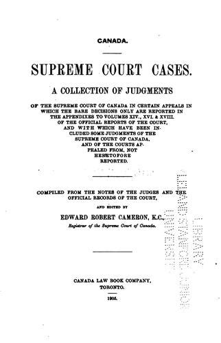 Canada Supreme Court Cases: A Collection of Judgments of the Supreme Court of Canada in Certain ...