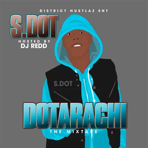 S.Dot (Rapper) - Dotarachi the Mixtape Lyrics and Tracklist | Genius