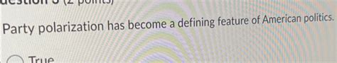 Solved Party polarization has become a defining feature of | Chegg.com