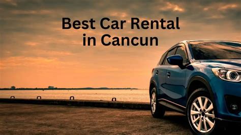 Best Car Rental in Cancun (with Car Rental Tips) | InfoVacay