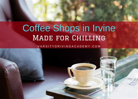 Irvine Coffee Shops to Chill At - Varsity Driving Academy Driving School