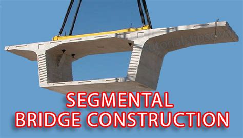 What Is Segmental Bridge? How Segmental Bridge Construct? - Tutorials Tips