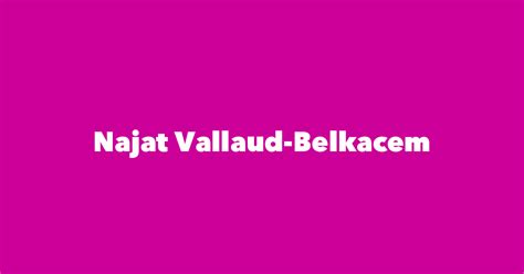 Najat Vallaud-Belkacem - Spouse, Children, Birthday & More