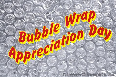 Bubble Wrap Appreciation Day - Courageous Christian Father