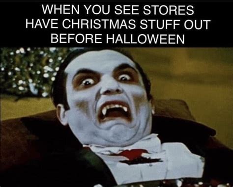 When You See Stores Have Christmas Stuff Out Before Halloween ...