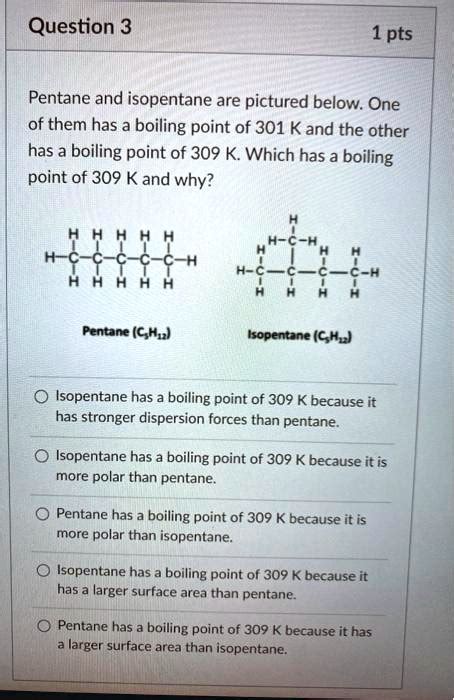 SOLVED:Question 3 1 pts Pentane and isopentane are pictured below. One ...