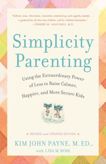 Simplicity Parenting: Using the Extraordinary Power of Less to Raise Calmer, Happier, and More ...