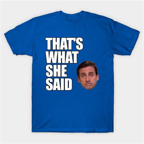 Michael Scott - That's What She Said - The Office - T-Shirt | TeePublic