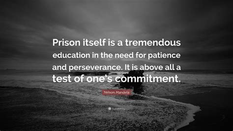 Nelson Mandela Quote: “Prison itself is a tremendous education in the ...