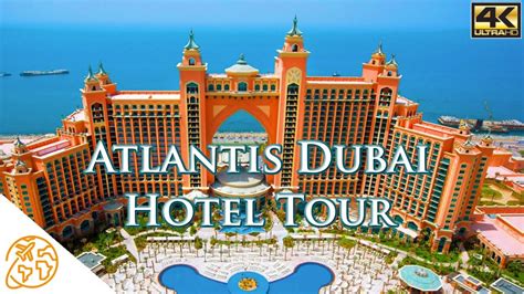 Atlantis Dubai Hotel Tour 4k The Palm Dubai Luxury Hotel - YouTube