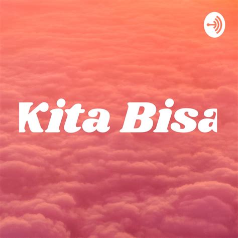 Kita Bisa – Podcast – Podtail