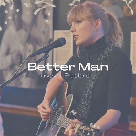 Taylor Swift- Better Man( live at Bluebird) | Better man taylor swift, Taylor swift, A good man