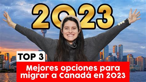 TOP 3: Mejores opciones para migrar a Canadá 2023 - YouTube