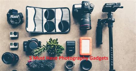 5 Must Have Photography Gadgets