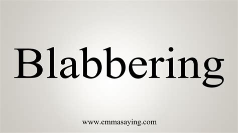 How To Say Blabbering - YouTube