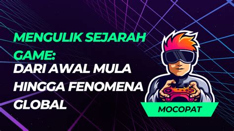 Mengulik Sejarah Game: Dari Awal Mula Hingga Fenomena Global