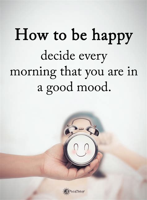 Quotes How to be happy decide every morning that you are in a good mood. | Morning inspirational ...