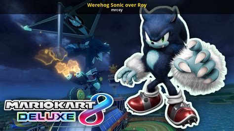 Werehog Sonic over Roy [Mario Kart 8 Deluxe] [Mods]