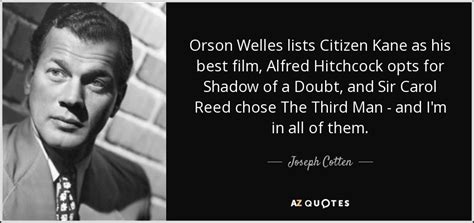 Joseph Cotten quote: Orson Welles lists Citizen Kane as his best film, Alfred...