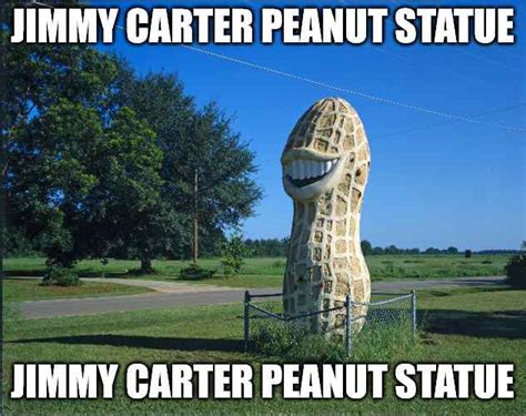 Jimmy Carter Peanut Statue : r/memes