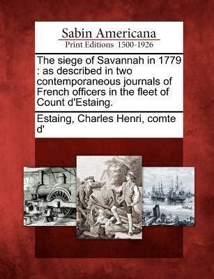 The Siege of Savannah in 1779: As Described in Two Contemporaneous Journals of French Officers ...