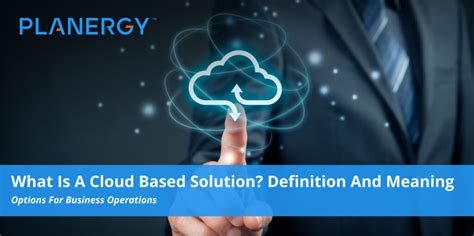 What Is A Cloud Based Solution? Definition and Meaning | Planergy Software