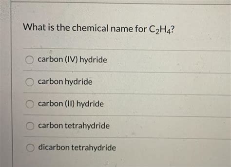 (Get Answer) - What is the chemical name for C2H4? carbon (IV) hydride carbon...| Transtutors