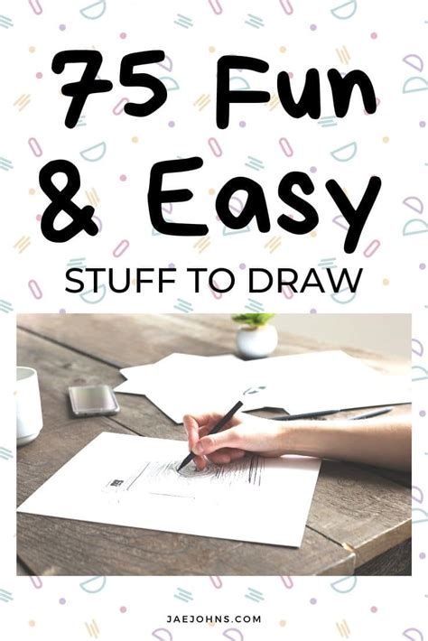 75 Fun & Easy Stuff To Draw - Jae Johns